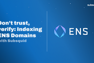 Don’t trust, verify: Indexing ENS Domains with Subsquid