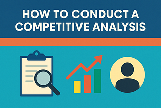 How to Conduct a Competitive Analysis: A Practical Blueprint to Spot Market Gaps, Elevate Your Positioning, and Outperform the Competition
