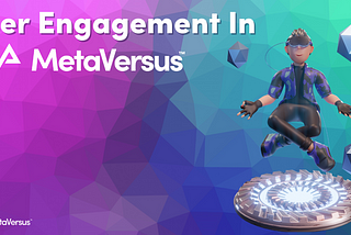 User Engagement In The Metaverse | MetaVersus