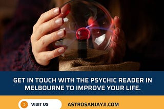 Get in touch with the Psychic Reader in Melbourne to improve your life.
