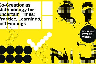 Co-Creation as Methodology for Uncertain Times: Practice, Learnings, and Findings