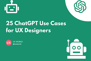 25 ChatGPT Use Cases for UX Designers