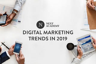 Digital Marketing trends are ever-changing and will change even more in 2019.