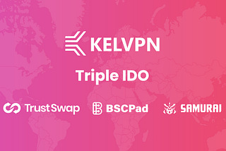 KelVPN — Triple IDO on TrustSwap, BSCPad, CyberFi Samurai