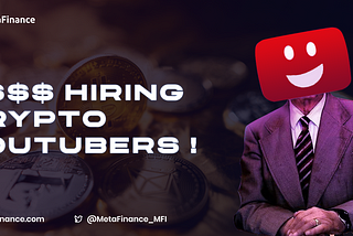 MetaFinance|We are hiring Crypto Youtubers !🎬