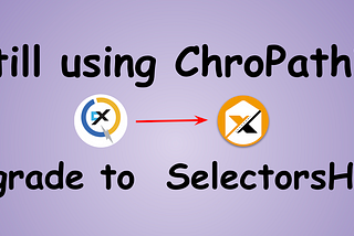 Are you still using ChroPath? Upgrade to SelectorsHub.
