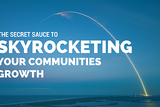The Secret Sauce to Skyrocketing Your Community’s Growth