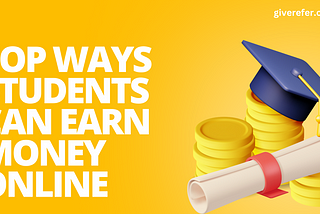 TOP WAYS STUDENTS CAN EARN MONEY ONLINE