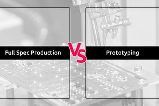 Major differences: PCB Full Spec Production vs Prototyping