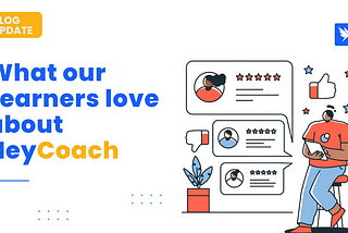 What our Learners love about HeyCoach