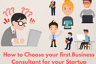 How to Choose your first Business Consultant for your Startup