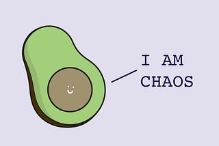 Avocado illustration saying “I am chaos”