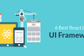 6 Best ReactJS based UI Frameworks