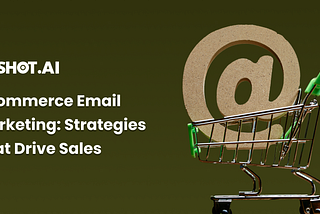 eCommerce Email Marketing: Strategies That Drive Sales