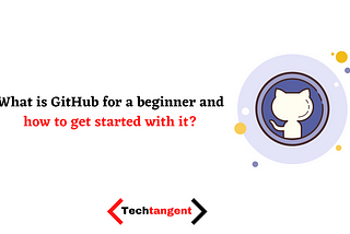 What is GitHub for a beginner and how to get started with it?