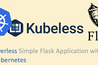 Serverless | Build a Serverless Simple Flask Application with Kubeless on top of Kubernetes