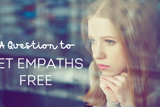 A Question to Set Empaths Free