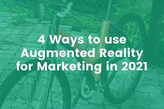 4 Ways to use Augmented Reality for Marketing in 2021