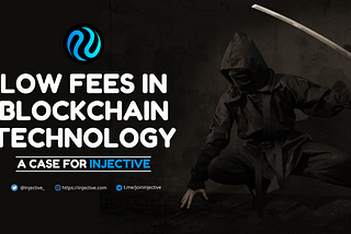 The Significance of Low Fees in Blockchain Technology: A Case for Injective Protocol