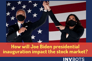 How will Joe Biden presidential inauguration impact the stock market?