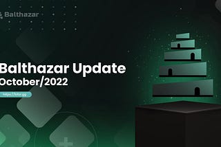 Balthazar Update — October 2022