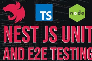 Testing in NestJs — Unit & E2E