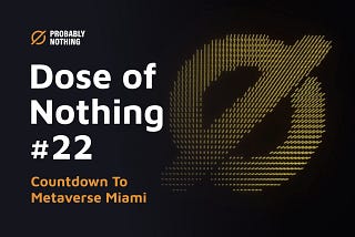 Dose of Nothing #22