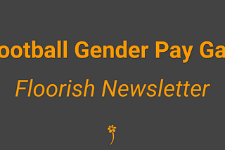 Football Gender Pay Gap ⚽ Floorish Newsletter