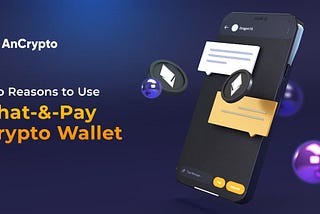 top reasons to use chat and pay crypto wallet by AnCrypto