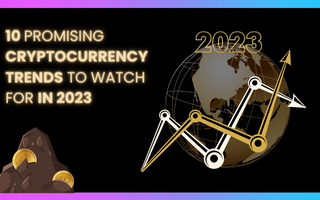 10 Promising Crypto Trends to Watch Out for in 2023