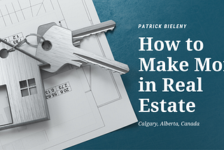 Patrick Bieleny on How to Make Money in Real Estate