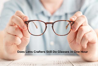 Discover if LensCrafters continues its one-hour glasses promise, how fast you can get new glasses, and the evolution of their services. Get insights and updates on modern eyeglass delivery times.