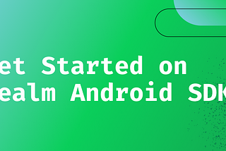 Introduction to Realm SDK for Android