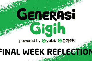 Final Week Reflection in Generasi GIGIH