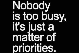 Being Busy — isn’t it simply a matter of priorities?