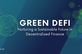 Green DeFi: Nurturing a Sustainable Future in Decentralized Finance