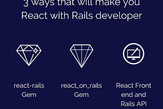 3 ways that will make you React with Rails developer