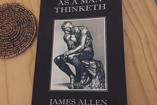 As a Man Thinketh— Books That Changed My Life Pt. 7