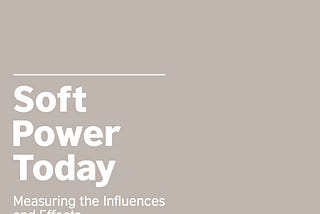 Soft Power Today: measuring the influences and effects