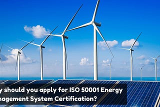 Boost Your Energy Efficiency with ISO 50001 Certification — Here’s Why You Should Apply