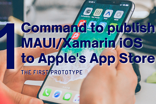 MAUI/Xamarin iOS App Store Publishing with one Command