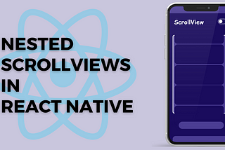 Mastering Nested ScrollViews in React Native: Reasons and Solutions