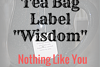 Tea Bag Label Wisdom — Episode 3