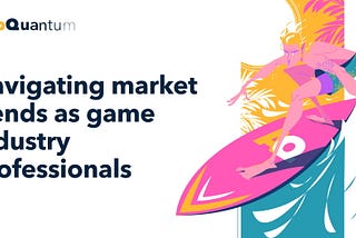 Navigating Market Trends as Game Industry Professionals