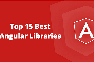 Top 15 Angular Component Libraries Developers Should Know