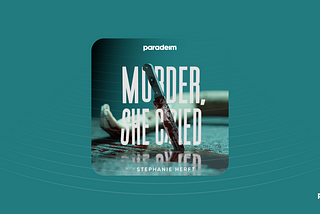 Paradeim launches a new original podcast Murder, She Cried