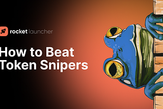 How to Beat Token Snipers When Launching Your Coin