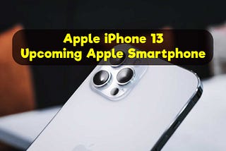 Apple iPhone 13: Everything you need to know about the upcoming Apple smartphone