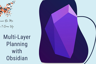 Multi-Layer Planning with Obsidian, Why and What