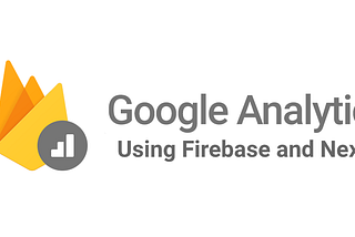 Integration of Firebase Analytics in Nextjs Application in Minutes.